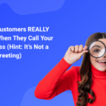 What Customers REALLY Want When They Call Your Business